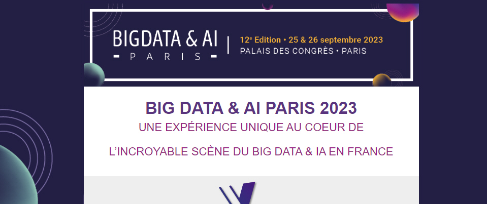 BIG DATA & AI PARIS 2023 : le salon du Big Data et de l'intelligence artificielle, les 25 et 26 septembre à Paris BIG DATA & AI PARIS 2023 : le salon du Big Data et de l'intelligence artificielle, les 25 et 26 septembre à Paris