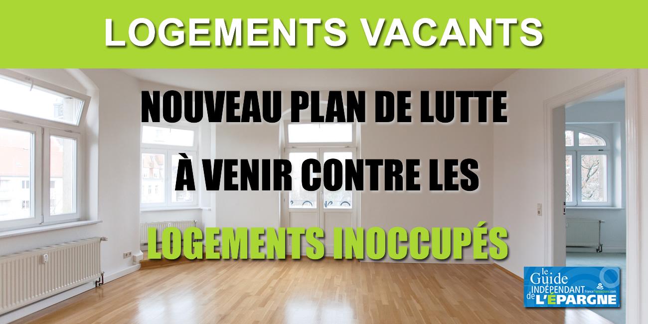 Logements inoccupés : le gouvernement part en guerre contre les propriétaires laissant leurs logements vacants Logements inoccupés : le gouvernement part en guerre contre les propriétaires laissant leurs logements vacants