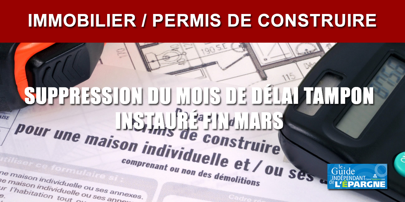 Immobilier / permis de construire : le gouvernement supprime partiellement le mois de délai tampon instauré fin mars Immobilier / permis de construire : le gouvernement supprime partiellement le mois de délai tampon instauré fin mars